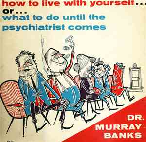 Dr. Murray Banks - How To Live With Yourself... Or... What To Do Until The  ...