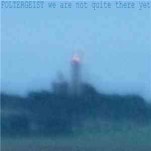 Foltergeist - We Are Not Quite There Yet