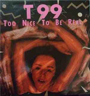 T99 - Too Nice To Be Real