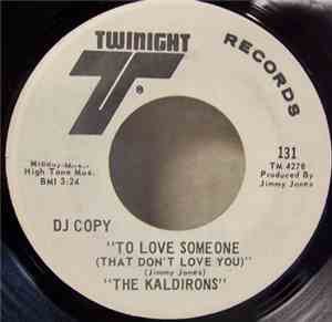 The Kaldirons - To Love Someone (That Don't Love You)