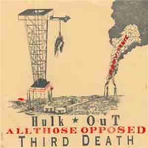 The Third Death / All Those Opposed / Hulk Out - s/t