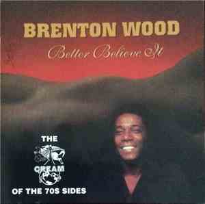 Brenton Wood - Better Believe It