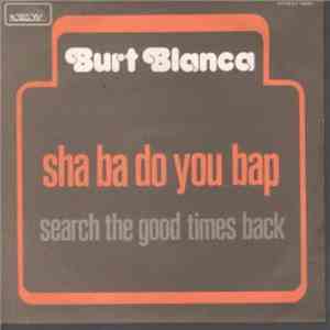 Burt Blanca - Sha Ba Do You Bap