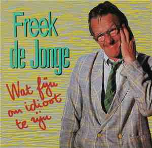 Freek De Jonge - Wat Fijn Om Idioot Te Zijn