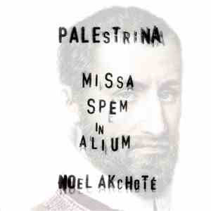 Giovanni Pierluigi da Palestrina, Noël Akchoté - Missa Spem In Alium