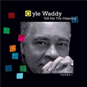 Gyle Waddy - Tell Me The Meaning (The Eclectic Album, Vol. 1)