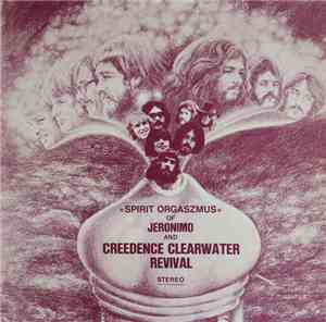 Jeronimo  And Creedence Clearwater Revival - Spirit Orgaszmus