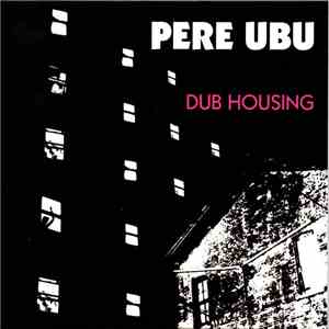 Pere Ubu - Dub Housing