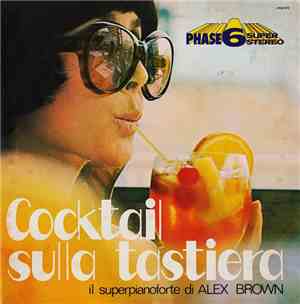Alex Brown  - Cocktail Sulla Tastiera: Il Superpianoforte Di Alex Brown