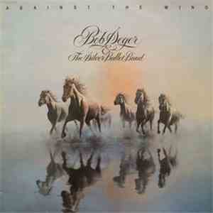 Bob Seger & The Silver Bullet Band - Against The Wind