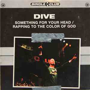 Dive  - Something For Your Head/Rapping To The Color Of God