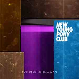 New Young Pony Club - You Used To Be A Man