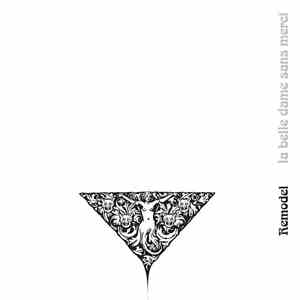 Remodel - La Belle Dame Sans Merci