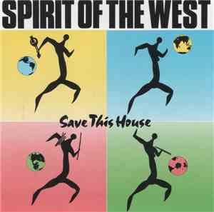 Spirit Of The West - Save This House