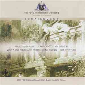 Tchaikovsky, The Royal Philharmonic Orchestra, Yuri Simonov - Romeo And Juliet Overture, Capriccio Italien, Opus 45, Waltz From Eugene Onegin, 1812 Overture