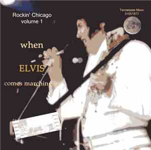 Elvis Presley - Rockin' Chicago Volume 1 - When Elvis Comes Marching In