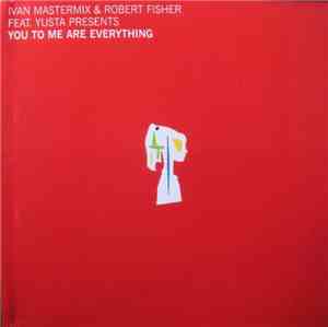Ivan Mastermix & Robert Fisher  Feat. Yusta - You To Me Are Everything