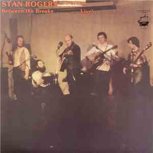 Stan Rogers - Between The Breaks ........ Live!