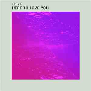 Trevy  - Here To Love You