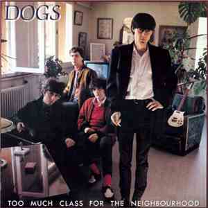 Dogs - Too Much Class For The Neighbourhood
