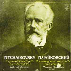 P. Tchaikovsky - Mikhail Pletnev - Eighteen Pieces, Op. 72 - Three Pieces,  ...