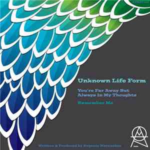 Unknown Life Form - You're Far Away, But Always In My Thoughts / Remember M ...