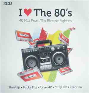 Various - I Love The 80's - 40 Hits From The Electric Eighties