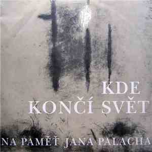 Various - Kde Končí Svět (Na Paměť Jana Palacha)