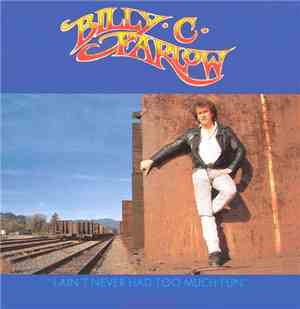 Billy C. Farlow - I Ain't Never Had Too Much Fun