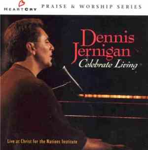 Dennis Jernigan - Celebrate Living (Live At Christ For The Nations Institut ...