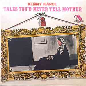 Kenny Karol - Tales You'd Never Tell Mother