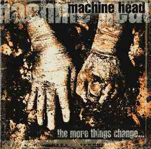 Machine Head  - The More Things Change...