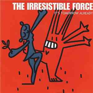 The Irresistible Force - It's Tomorrow Already