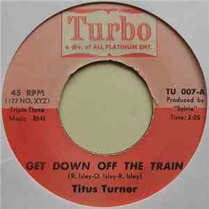 Titus Turner - Get Down Off The Train