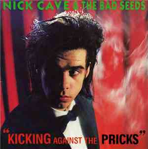 Nick Cave & The Bad Seeds - Kicking Against The Pricks