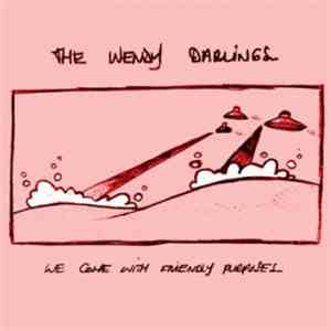 The Wendy Darlings - We Come With Friendly Purposes