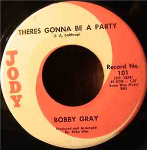 Bobby Gray  - There's Gonna Be A Party