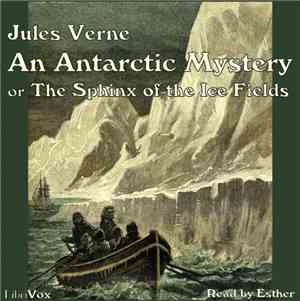 Jules Verne  - An Antarctic Mystery Or The Sphinx Of The Ice Fields