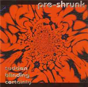 Pre-Shrunk - Sudden Blinding Certainty