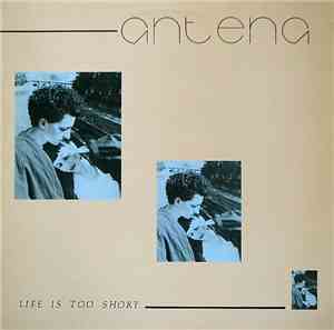 Antena - Life Is Too Short