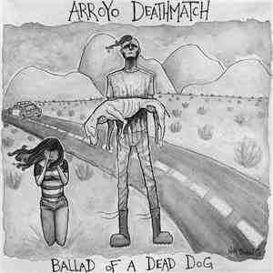 Arroyo Deathmatch - Ballad Of A Dead Dog