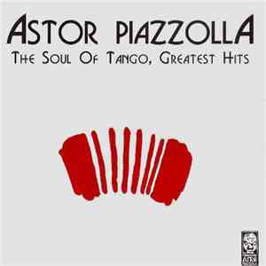 Astor Piazzolla - The Soul of Tango, Greatest Hits
