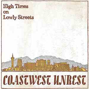 Coastwest Unrest - High Times On Lowly Streets