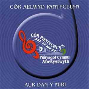 Côr Aelwyd Pantycelyn - Aur Dan y Miri