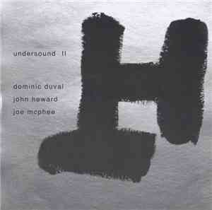 Dominic Duval / John Heward / Joe McPhee - Undersound II