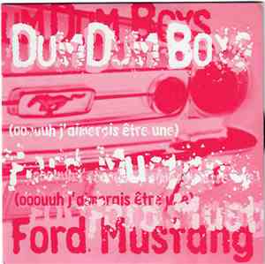 Dum Dum Boys  - (Ooouuh J'aimerais Etre Une) Ford Mustang