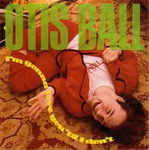 Otis Ball - I'm Gonna Love You 'Til I Don't