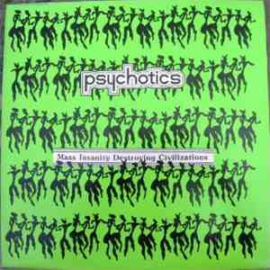 Psychotics  - Mass Insanity Destroying Civilizations