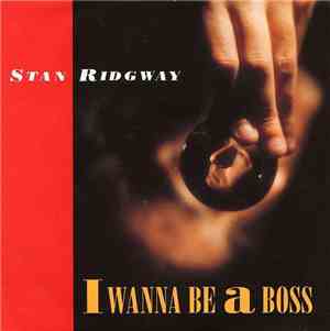 Stan Ridgway - I Wanna Be A Boss