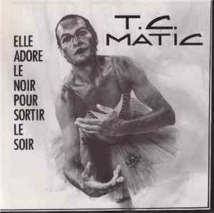 T.C. Matic - Elle Adore Le Noir Pour Sortir Le Soir